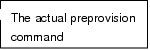 Rectangular Callout: The actual preprovision command 