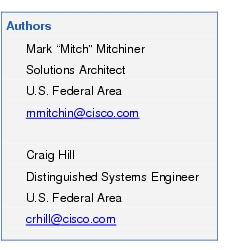 Text Box: AuthorsMark "Mitch" MitchinerSolutions ArchitectU.S. Federal Areammitchin@cisco.comCraig HillDistinguished Systems EngineerU.S. Federal Areacrhill@cisco.com