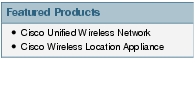 Text Box: Featured Products●    Cisco Unified Wireless Network●   Cisco Wireless Location Appliance