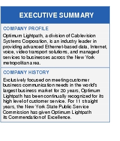 Text Box: EXECUTIVE SUMMARYCOMPANY PROFILEOptimum Lightpath, a division of Cablevision Systems Corporation, is an industry leader in providing advanced Ethernet-based data, Internet, voice, video transport solutions, and managed services to businesses across the New York metropolitan area.COMPANY HISTORYExclusively focused on meeting customer business communication needs in the world's largest business market for 20 years, Optimum Lightpath has been continually recognized for its high level of customer service. For 11 straight years, the New York State Public Service Commission has given Optimum Lightpath its Commendation of Excellence.