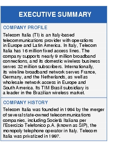 Text Box: EXECUTIVE SUMMARYCOMPANY PROFILETelecom Italia (TI) is an Italy-based telecommunications provider with operations in Europe and Latin America. In Italy, Telecom Italia has 16 million fixed access lines. The company supports nearly 9 million broadband connections, and its domestic wireless business serves 32 million subscribers. Internationally, its wireline broadband network serves France, Germany, and the Netherlands, as well as wholesale network access in Europe and South America. Its TIM Brasil subsidiary is a leader in the Brazilian wireless market.COMPANY HISTORYTelecom Italia was founded in 1994 by the merger of several state-owned telecommunications companies, including Società Italiana per l'Esercizio Telefonico p.A. (known as SIP), the monopoly telephone operator in Italy. Telecom Italia was privatized in 1997.